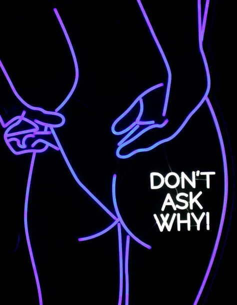 Don't Ask Why!